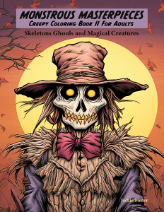Monstrous Masterpieces Creepy Coloring Book II for Adults: Skeletons Ghouls and Magical Creatures by Jackie Foster Art